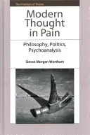 Moderní myšlení v bolesti: Filosofie, politika, psychoanalýza - Modern Thought in Pain: Philosophy, Politics, Psychoanalysis
