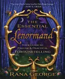 Az esszenciális Lenormand: Útmutató a pontos és gyakorlatias jósláshoz - The Essential Lenormand: Your Guide to Precise & Practical Fortunetelling