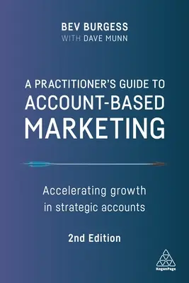 Gyakorlati útmutató a számlaalapú marketinghez: A növekedés felgyorsítása a stratégiai ügyfeleken - A Practitioner's Guide to Account-Based Marketing: Accelerating Growth in Strategic Accounts