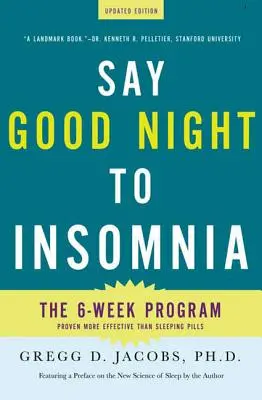 Mondj jó éjszakát az álmatlanságnak: A Harvard Medical Schoolban kifejlesztett hathetes, gyógyszermentes program - Say Good Night to Insomnia: The Six-Week, Drug-Free Program Developed at Harvard Medical School
