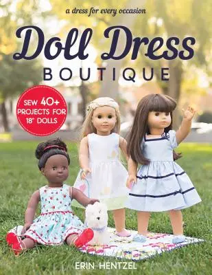 Babaruha butik: Varrj 40+ projektet 18 babának - Minden alkalomra egy ruha” - Doll Dress Boutique: Sew 40+ Projects for 18 Dolls - A Dress for Every Occasion