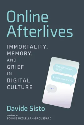 Online utóélet: Halhatatlanság, emlékezet és gyász a digitális kultúrában - Online Afterlives: Immortality, Memory, and Grief in Digital Culture