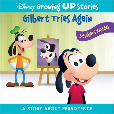 Disney Growing Up Stories: Gilbert Tries Again: Gilbert: A Story about Persistence - Disney Growing Up Stories: Gilbert Tries Again: A Story about Persistence