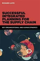 Az ellátási lánc sikeres integrált tervezése: Szervezeti és emberi dinamikák - Successful Integrated Planning for the Supply Chain: Key Organizational and Human Dynamics