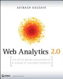 Webanalitika 2.0: Az online elszámoltathatóság művészete és az ügyfélközpontúság tudománya [CDROM-mal] - Web Analytics 2.0: The Art of Online Accountability and Science of Customer Centricity [With CDROM]