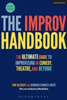 The Improv Handbook: The Ultimate Guide to Improvising in Comedy, Theatre, and Beyond (Az improvizáció végső útmutatója a komédiában, a színházban és azon túl) - The Improv Handbook: The Ultimate Guide to Improvising in Comedy, Theatre, and Beyond