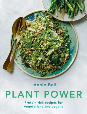 Növényi erő: Fehérjében gazdag receptek vegetáriánusok és vegánok számára - Plant Power: Protein-Rich Recipes for Vegetarians and Vegans