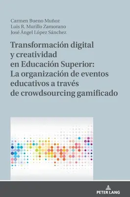 Transformacin Digital Y Creatividad En Educacin Superior: La Organizacin de Eventos Educativos a Travs de Crowdsourcing Gamificado (Digitális átalakulás és kreativitás az oktatásban: az oktatási események szervezése a crowdsourcing gamificado segítségével) - Transformacin Digital Y Creatividad En Educacin Superior: La Organizacin de Eventos Educativos a Travs de Crowdsourcing Gamificado