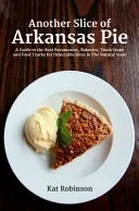 Egy újabb szelet Arkansas-i pite: A Guide to the Best Restaurants, Bakeries, Truck Stops and Food Trucks for Delectable Bites in The Natural State (Útmutató a legjobb éttermekhez, pékségekhez, kamionmegállókhoz és ételkamionokhoz a természetes államban) - Another Slice of Arkansas Pie: A Guide to the Best Restaurants, Bakeries, Truck Stops and Food Trucks for Delectable Bites in The Natural State