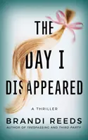 A nap, amikor eltűntem: Egy thriller - The Day I Disappeared: A Thriller