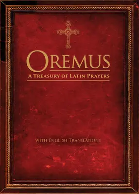 Oremus: Latin imák kincstára angol fordításokkal - Oremus: A Treasury of Latin Prayers with English Translations