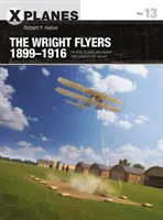 A Wright-repülők 1899-1916: A sárkányok, vitorlázórepülők és repülőgépek, amelyek elindították a légi korszakot” ”” - The Wright Flyers 1899-1916: The Kites, Gliders, and Aircraft That Launched the Air Age