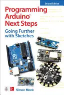 Az Arduino programozása Következő lépések: Továbblépés a vázlatokkal, második kiadás - Programming Arduino Next Steps: Going Further with Sketches, Second Edition