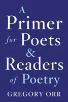 Alapmű költők és versolvasók számára - A Primer for Poets and Readers of Poetry