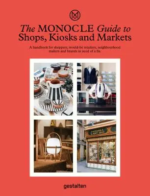 The Monocle Guide to Shops, Kiosks and Markets (Üzletek, kioszkok és piacok útikalauza) - The Monocle Guide to Shops, Kiosks and Markets