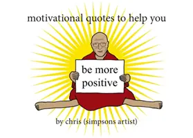 Motivációs idézetek, amelyek segítenek pozitívabbnak lenni (Chris (Simpsons Artist)) - Motivational Quotes to Help You Be More Positive (Chris (Simpsons Artist))