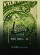 Adatvédelem, megfigyelés és az új médiamegjelenések - Privacy, Surveillance, and the New Media You