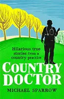 Vidéki orvos: Vidám igaz történetek egy vidéki praxisból - Country Doctor: Hilarious True Stories from a Rural Practice