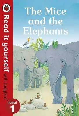 Az egerek és az elefántok: Olvasd el magad a Ladybird 1. szintjével - The Mice and the Elephants: Read It Yourself with Ladybird Level 1