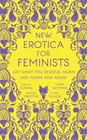 Új erotika feministáknak - A kötelező könyv minden forró és zaklatott feministának odakinn - New Erotica for Feminists - The must-have book for every hot and bothered feminist out there