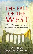 A Nyugat bukása - A római szuperhatalom halála - Fall Of The West - The Death Of The Roman Superpower