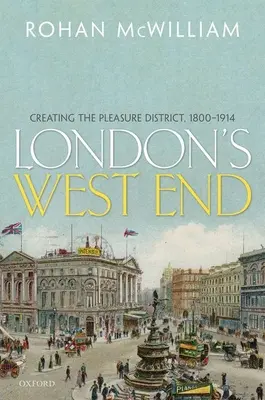 A londoni West End: A szórakozó negyed megteremtése, 1800-1914 - London's West End: Creating the Pleasure District, 1800-1914
