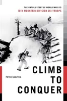 Climb to Conquer: The Untold Story of Wwii's 10th Mountain Division (A 10. hegyi hadosztály el nem mondott története) - Climb to Conquer: The Untold Story of Wwii's 10th Mountain Division