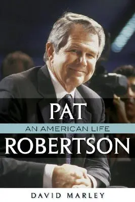 Pat Robertson: Robertson: Egy amerikai élet - Pat Robertson: An American Life