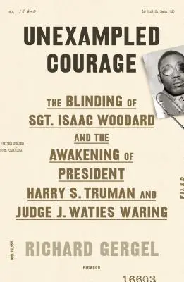 Példa nélküli bátorság: Isaac Woodard őrmester megvakítása és Amerika ébredése - Unexampled Courage: The Blinding of Sgt. Isaac Woodard and the Awakening of America