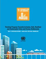 Sdg 11 összefoglaló jelentés 2018: Az inkluzív, biztonságos, ellenálló és fenntartható városok és települések felé tett előrehaladás nyomon követése - magas szintű politika - Sdg 11 Synthesis Report 2018: Tracking Progress Towards Inclusive, Safe, Resilient and Sustainable Cities and Human Settlements - High Level Politic