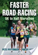 Gyorsabb országúti versenyzés: 5 km-től a félmaratonig - Faster Road Racing: 5K to Half Marathon