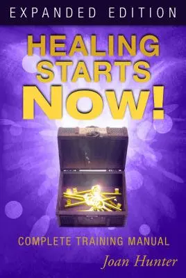 A gyógyulás most kezdődik!: Teljes képzési kézikönyv - Healing Starts Now!: Complete Training Manual