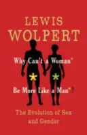 Miért nem lehet egy nő inkább olyan, mint egy férfi? - A nem és a nemek evolúciója - Why Can't a Woman Be More Like a Man? - The Evolution of Sex and Gender