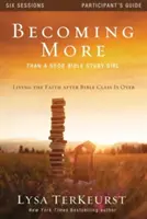 Becoming More Than a Good Bible Study Girl: A hit megélése a bibliaóra végeztével - Becoming More Than a Good Bible Study Girl: Living the Faith After Bible Class Is Over