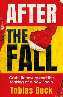 A bukás után: Válság, talpra állás és egy új Spanyolország megteremtése - After the Fall: Crisis, Recovery and the Making of a New Spain