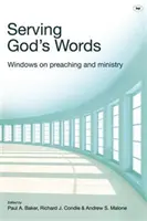 Isten szavainak szolgálata: Ablakok a prédikálásról és a szolgálatról - Serving God's Words: Windows on Preaching and Ministry