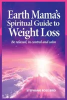 Duchovní průvodce maminky Země pro hubnutí - Earth Mama's Spiritual Guide to Weight Loss