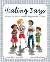 Gyógyító napok: Útmutató traumát átélt gyerekek számára - Healing Days: A Guide for Kids Who Have Experienced Trauma