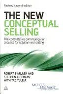 Új koncepciójú értékesítés - A tanácsadói kommunikációs folyamat a megoldásvezérelt értékesítéshez - New Conceptual Selling - The Consultative Communication Process for Solution-led Selling