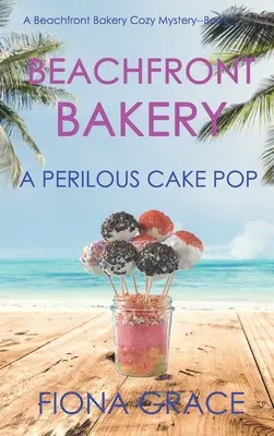 Beachfront Bakery (Tengerparti pékség): Egy veszélyes tortapukkanás (A Beachfront Bakery Cozy Mystery-Book 3) - Beachfront Bakery: A Perilous Cake Pop (A Beachfront Bakery Cozy Mystery-Book 3)