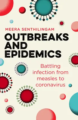 Járványkitörések és járványok: A fertőzések elleni küzdelem a kanyarótól a koronavírusig - Outbreaks and Epidemics: Battling Infection from Measles to Coronavirus