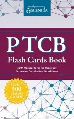 PTCB Flash kártyák könyv: A gyógyszerészi technikusok tanúsító bizottságának vizsgájához 500+ villámkártya. - PTCB Flash Cards Book: 500+ Flashcards for the Pharmacy Technician Certification Board Exam