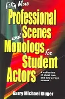 További ötven profi jelenet és monológ diákszínjátszóknak: Rövid egy- és kétszemélyes jelenetek gyűjteménye - Fifty More Professional Scenes and Monologs for Student Actors: A Collection of Short One-And Two-Person Scenes