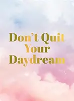 Ne hagyd abba az álmodozást - Don't Quit Your Daydream