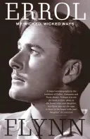 Gonosz, gonosz útjaim - Errol Flynn önéletrajza - My Wicked, Wicked Ways - The Autobiography of Errol Flynn