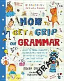 Hogyan kapaszkodj a nyelvtanba - Az egyetlen nyelvtankönyv, amire szükséged van az otthoni tanuláshoz - How to Get a Grip on Grammar - The only grammar book you need for home learning