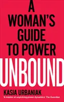 Unbound - Egy nő útmutatója a hatalomhoz - Unbound - A Woman's Guide To Power