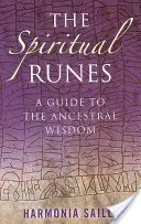 A spirituális rúnák: Útmutató az ősök bölcsességéhez - The Spiritual Runes: A Guide to the Ancestral Wisdom