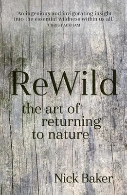 Rewild: A természethez való visszatérés művészete - Rewild: The Art of Returning to Nature