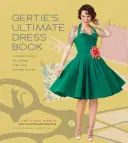 Gertie's Ultimate Dress Book: Modern útmutató a mesés vintage stílusok varrásához - Gertie's Ultimate Dress Book: A Modern Guide to Sewing Fabulous Vintage Styles